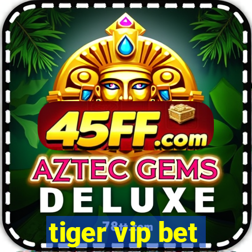 tiger vip bet